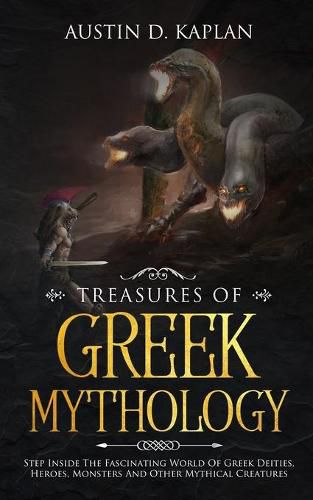 Cover image for Treasures Of Greek Mythology: Step Inside The Fascinating World Of Greek Deities, Heroes, Monsters And Other Mythical Creatures