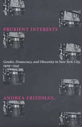 Cover image for Prurient Interests: Gender, Democracy and Obscenity in New York City, 1909-1945