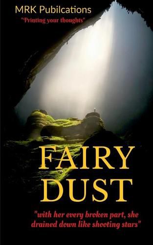 Fairy Dust: with her every broken part, she rained down like shooting stars