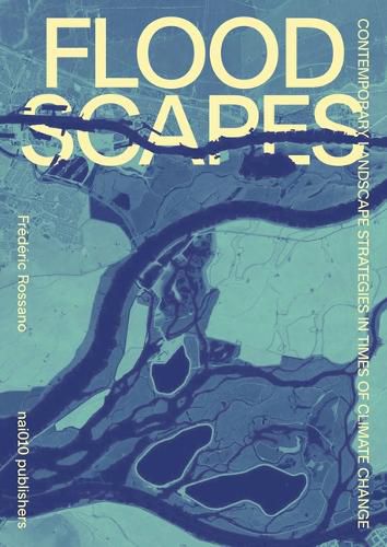 Cover image for Floodscapes - Contemporary Landscape Strategies in Times of Climate Change