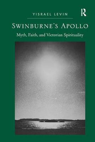 Cover image for Swinburne's Apollo: Myth, Faith, and Victorian Spirituality