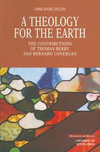 Cover image for A Theology for the Earth: The Contributions of Thomas Berry and Bernard Lonergan