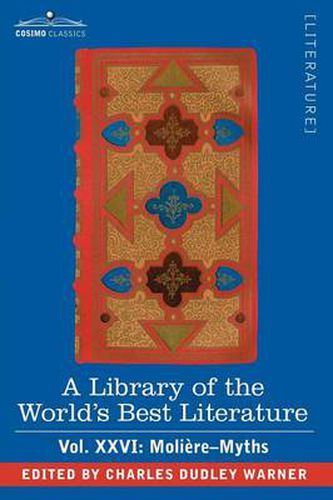 Cover image for A Library of the World's Best Literature - Ancient and Modern - Vol.XXVI (Forty-Five Volumes); Moliere-Myths