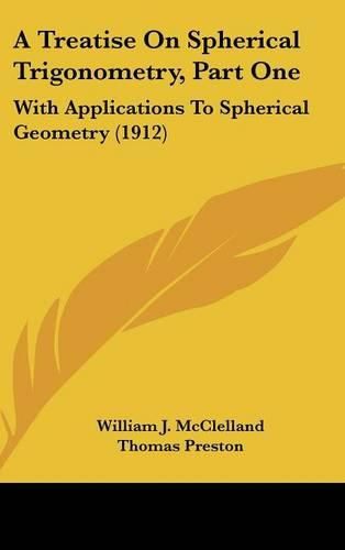 Cover image for A Treatise on Spherical Trigonometry, Part One: With Applications to Spherical Geometry (1912)