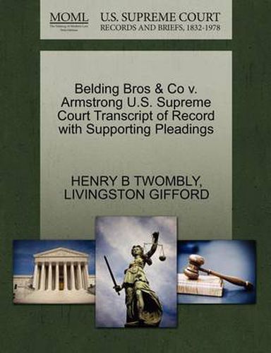 Cover image for Belding Bros & Co V. Armstrong U.S. Supreme Court Transcript of Record with Supporting Pleadings