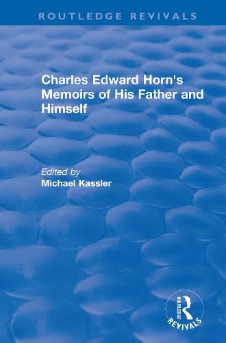 Routledge Revivals: Charles Edward Horn's Memoirs of His Father and Himself (2003)