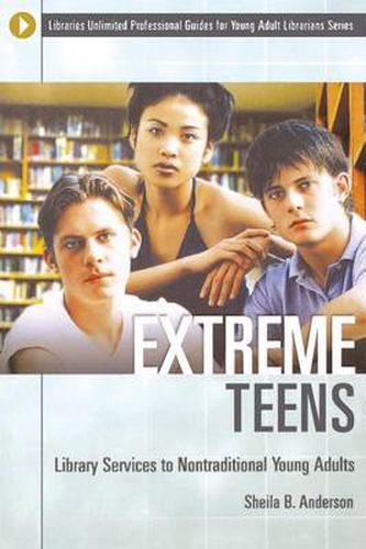 Cover image for Extreme Teens: Library Services to Nontraditional Young Adults