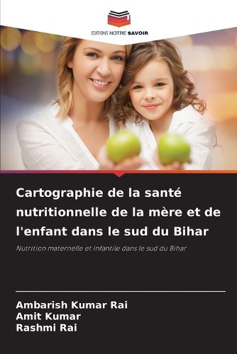 Cover image for Cartographie de la sante nutritionnelle de la mere et de l'enfant dans le sud du Bihar