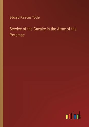 Service of the Cavalry in the Army of the Potomac