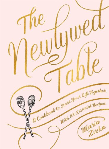 Cover image for The The Newlywed Table: A Cookbook to Start Your Life Together