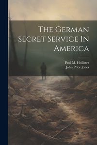 Cover image for The German Secret Service In America