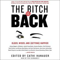 Cover image for The Bitch Is Back: Older, Wiser, and (Getting) Happier