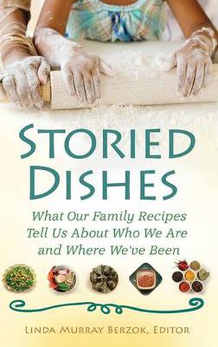 Storied Dishes: What Our Family Recipes Tell Us About Who We Are and Where We've Been