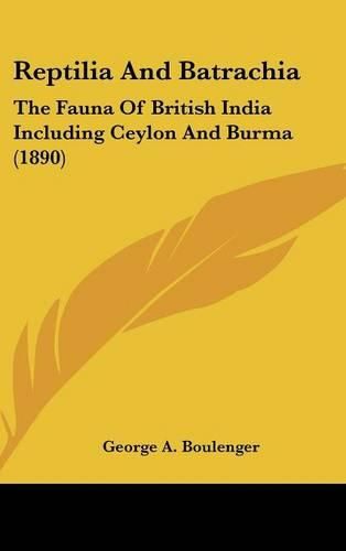 Cover image for Reptilia and Batrachia: The Fauna of British India Including Ceylon and Burma (1890)