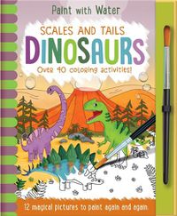 Cover image for Scales and Tails  Dinosaurs - Magic Water Colouring