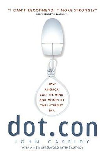 Dot.Con: How America Lost Its Mind and Money in the Internet Era