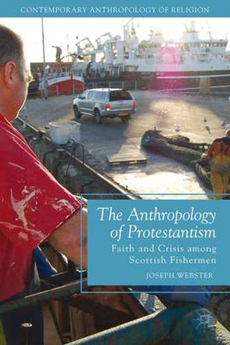 Cover image for The Anthropology of Protestantism: Faith and Crisis among Scottish Fishermen