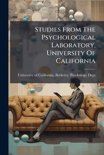 Cover image for Studies From The Psychological Laboratory, University Of California