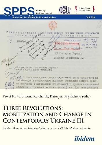 Cover image for Three Revolutions - Mobilization and Change in Contemporary Ukraine III: Archival Records and Historical Sources on the 1990 Revolution on Granite