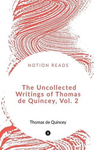 The Uncollected Writings of Thomas de Quincey, Vol. 2