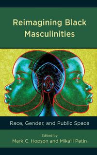 Cover image for Reimagining Black Masculinities: Race, Gender, and Public Space