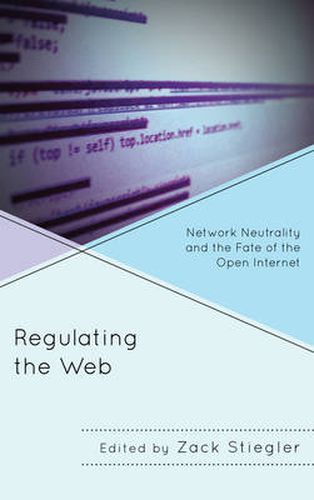 Cover image for Regulating the Web: Network Neutrality and the Fate of the Open Internet