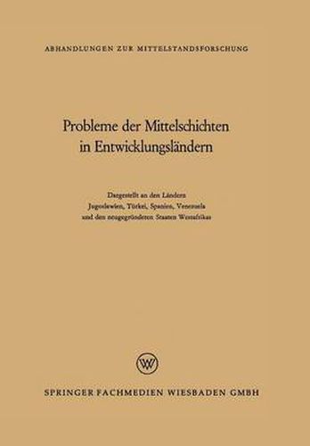 Probleme Der Mittelschichten in Entwicklungslandern: Dargestellt an Den Landern Jugoslawien, Turkei, Spanien, Venezuela Und Den Neugegrundeten Staaten Westafrikas