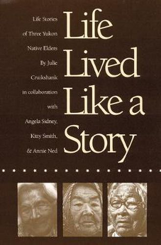 Cover image for Life Lived Like a Story: Life Stories of Three Yukon Native Elders