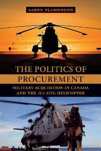 Cover image for The Politics of Procurement: Military Acquisition in Canada and the Sea King Helicopter