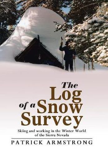 The Log of a Snow Survey: Skiing and working in the Winter World of the Sierra Nevada