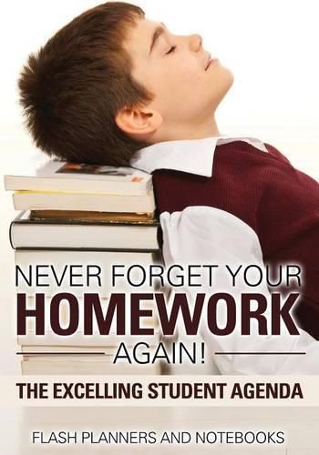 Cover image for Never Forget Your Homework Again! the Excelling Student Agenda
