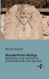 Cover image for Wunderliche Heilige: Religioese und politische Geheimbunde und Secten