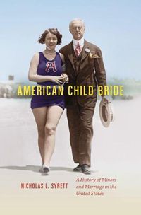 Cover image for American Child Bride: A History of Minors and Marriage in the United States