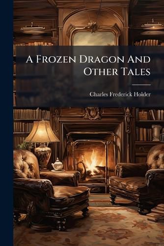 Cover image for A Frozen Dragon And Other Tales
