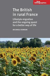 Cover image for The British in Rural France: Lifestyle Migration and the Ongoing Quest for a Better Way of Life