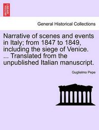 Cover image for Narrative of Scenes and Events in Italy; From 1847 to 1849, Including the Siege of Venice. ... Translated from the Unpublished Italian Manuscript.Vol.II