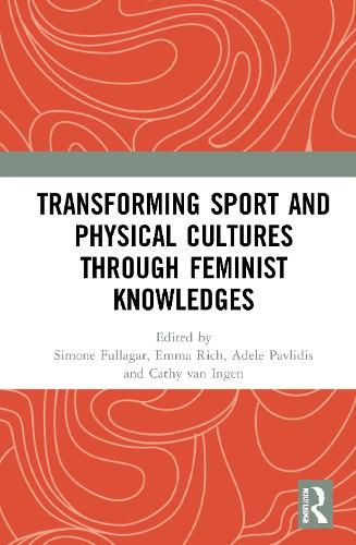 Transforming Sport and Physical Cultures through Feminist Knowledges