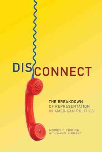 Cover image for Disconnect: The Breakdown of Representation in American Politics