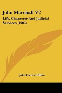 Cover image for John Marshall V2: Life, Character and Judicial Services (1903)