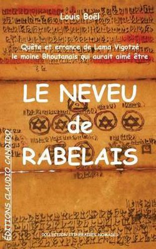 Cover image for Quete Et Errance de Lama Vigotze, Le Moine Bhoutanais Qui Aurait Aime Etre Le Neveu de Rabelais: Peregrinations Romanesques D'Un Moine Du Xvie Siecle