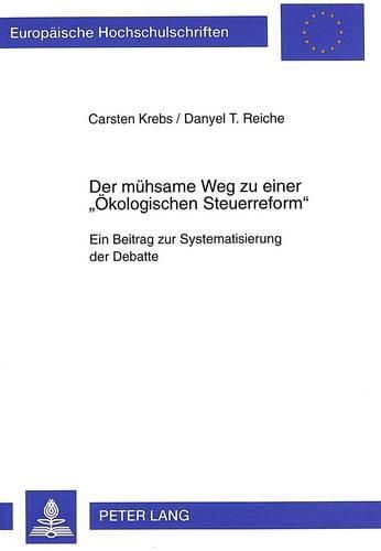 Cover image for Der Muehsame Weg Zu Einer -Oekologischen Steuerreform-: Ein Beitrag Zur Systematisierung Der Debatte