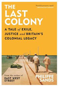 Cover image for The Last Colony: A Tale of Exile, Justice and Britain's Colonial Legacy