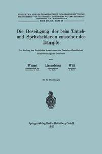 Cover image for Die Beseitigung Der Beim Tauch- Und Spritzlackieren Entstehenden Dampfe: Im Auftrag Des Technischen Ausschusses Der Deutschen Gesellschaft F&#971;r Gewerbehygiene Bearbeitet