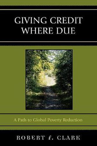 Cover image for Giving Credit Where Due: A Path to Global Poverty Reduction