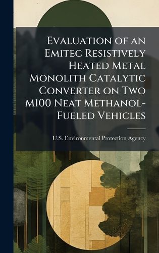 Cover image for Evaluation of an Emitec Resistively Heated Metal Monolith Catalytic Converter on Two M100 Neat Methanol-Fueled Vehicles
