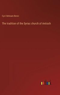 Cover image for The tradition of the Syriac church of Antioch