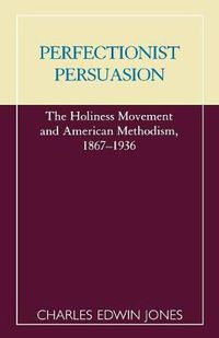 Cover image for Perfectionist Persuasion: The Holiness Movement and American Methodism, 1867-1936