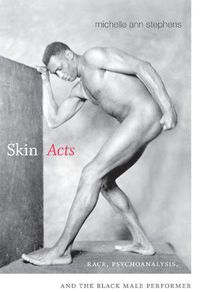 Cover image for Skin Acts: Race, Psychoanalysis, and the Black Male Performer