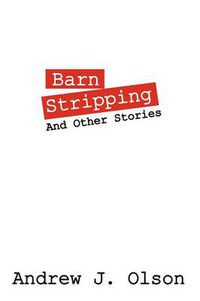 Cover image for Barn Stripping: And Other Stories