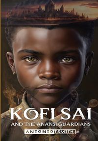 Cover image for Kofi Sai And The Anansi Guardians